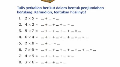 Tulis Perkalian Berikut dalam Bentuk Penjumlahan Berulang, Kemudian Tentukan Hasilnya