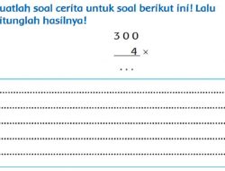 Buatlah Soal Cerita Untuk Soal Berikut Ini Lalu Hitunglah Hasilnya 300 X 4