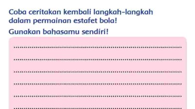 Coba Ceritakan Kembali Langkah-Langkah dalam Permainan Estafet Bola, Gunakan Bahasamu Sendiri