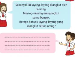 Sebanyak 18 Layang-Layang Diangkut Oleh 3 Orang Berapa Banyak Layang-Layang yang Diangkut Setiap Orang