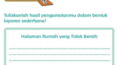 Halaman Rumah yang Tidak Bersih Tema 4 Kelas 2 Halaman 31 Tuliskanlah Hasil Pengamatanmu dalam Bentuk Laporan