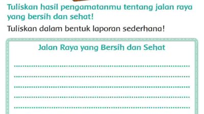 Tuliskan Hasil Pengamatanmu Tentang Jalan Raya yang Bersih dan Sehat Jawaban Tema 4 Kelas 2 Halaman 167