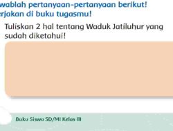 Tuliskan 2 Hal Tentang Waduk Jatiluhur yang Sudah Diketahui Jawaban Tema 6 Kelas 3 SD Halaman 74