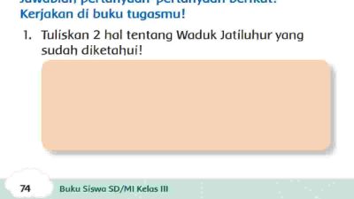 Tuliskan 2 Hal Tentang Waduk Jatiluhur yang Sudah Diketahui Jawaban Tema 6 Kelas 3 SD Halaman 74