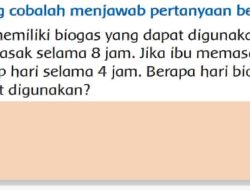 Ibu Memiliki Biogas yang Dapat Digunakan Memasak Selama 8 jam Jawaban Tema 6 Kelas 3 Halaman 146