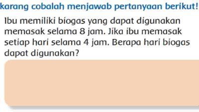 Ibu Memiliki Biogas yang Dapat Digunakan Memasak Selama 8 jam Jawaban Tema 6 Kelas 3 Halaman 146