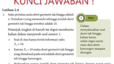 Kunci jawaban Matematika kelas 10 halaman 56 kurikulum merdeka Latihan 2.4 Suku pertama suatu deret geometri tak hingga adalah x, Tentukan