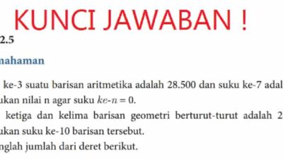 Kunci jawaban Matematika kelas 10 halaman 57 sampai 58 kurikulum merdeka Latihan 2.5 Suku ke-3 suatu barisan aritmetika adalah 28.500